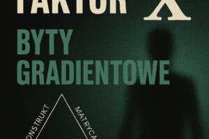 Faktor X. Byty Gradientowe